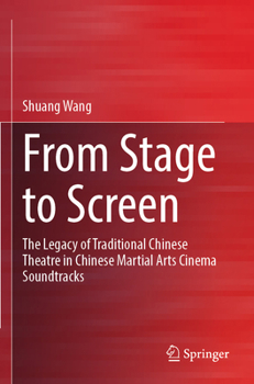 Paperback From Stage to Screen: The Legacy of Traditional Chinese Theatre in Chinese Martial Arts Cinema Soundtracks Book
