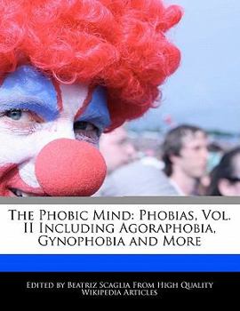 Paperback The Phobic Mind: Phobias, Vol. II Including Agoraphobia, Gynophobia and More Book
