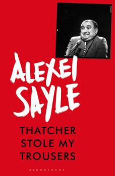 Thatcher Stole My Trousers - Book #2 of the Alexei Sayle's autobiography