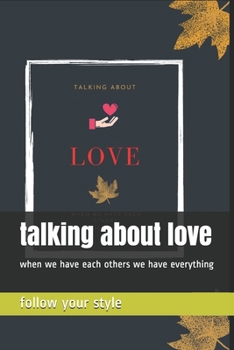 Paperback talking about love: when we have each others we have everything Book