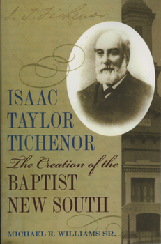 Isaac Taylor Tichenor: The Creation of the Baptist New South (Religion & American Culture) - Book  of the Religion and American Culture