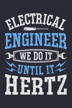 Electrical Engineer We Do It Until It Hertz: Electrical Engineer Lined Notebook, Journal, Organizer, Diary, Composition Notebook, Gifts for Engineers and Engineering Students