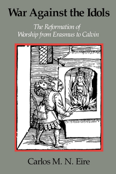 Paperback War Against the Idols: The Reformation of Worship from Erasmus to Calvin Book