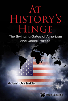 Hardcover At History's Hinge: The Swinging Gates of American and Global Politics Book
