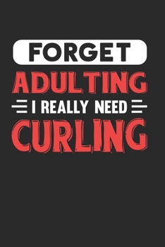 Paperback Forget Adulting I Really Need Curling: Blank Lined Journal Notebook for Curling Lovers Book