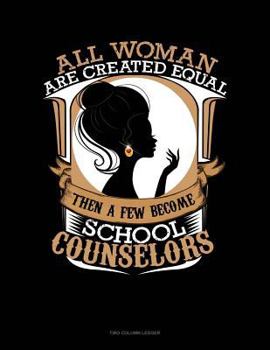 Paperback All Women Are Created Equal Then a Few Become School Counselors: Unruled Composition Book