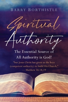Paperback Spiritual Authority: The Essential Source of All Authority is God! Book