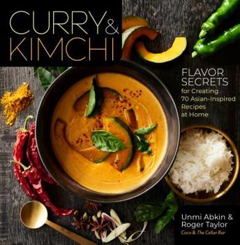 Hardcover Curry & Kimchi: Flavor Secrets for Creating 70 Asian-Inspired Recipes at Home Book