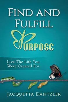 Paperback Find and Fulfill Purpose: Live the Life you were created for Book