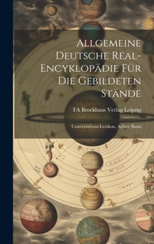 Hardcover Allgemeine Deutsche Real-Encyklopädie für die Gebildeten Stände: Conversations-Lexikon, Achter Band [German] Book