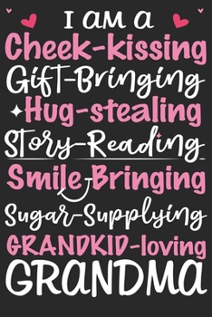 I am a cheek kissing gift bringing hug stealing story reading smile bringing sugar supplying grandkid loving grandma: A beautiful lady line journal ... your Grandma/Grand Mommy/Nona/Grand Mother