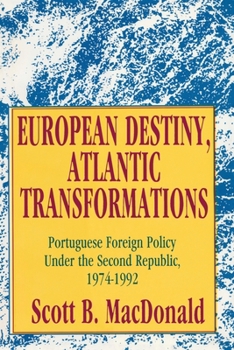 Paperback European Destiny, Atlantic Transformations: Portuguese Foreign Policy Under the Second Republic, 1979-1992 Book