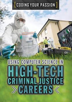 Using Computer Science in High-Tech Criminal Justice Careers - Book  of the Coding Your Passion