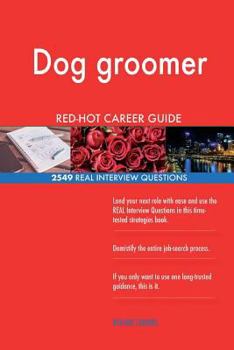 Dog groomer RED-HOT Career Guide; 2549 REAL Interview Questions