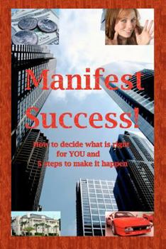 Paperback Manifest Success! How to decide what is right for YOU and 5 steps to make it happen Book
