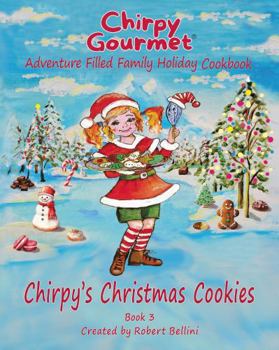 Chirpy Gourmet Chirpy's Christmas Cookies: Adventure Filled Family Holiday Cookbook A Kids Christmas Cookbook for Ages 7–12 with Heartwarming Stories, ... Flavor Frontier Series Family Cookbooks)