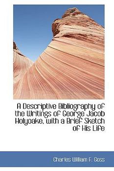 Paperback A Descriptive Bibliography of the Writings of George Jacob Holyoake with a Brief Sketch of His Life Book