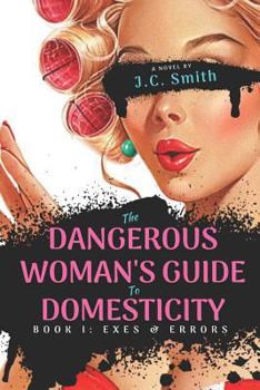 Paperback The Dangerous Woman's Guide To Domesticity: Book I: Exes and Errors Book