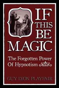 Paperback If This Be Magic: The Forgotten Power of Hypnosis Book