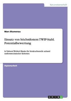Paperback Einsatz von höchstfestem TWIP-Stahl. Potentialbewertung: In Tailored Welded Blanks für Strukturbauteile anhand umformtechnischer Kriterien [German] Book