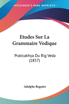 Paperback Etudes Sur La Grammaire Vedique: Praticakhya Du Rig Veda (1857) [French] Book