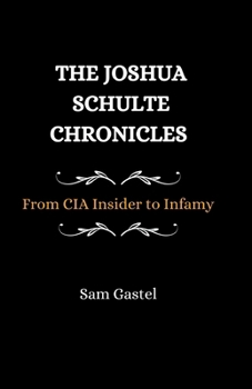 Paperback The Joshua Schulte Chronicles: From CIA Insider to Infamy Book