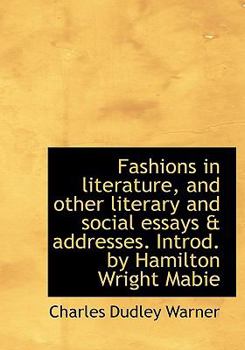 Fashions in Literature, and Other Literary and Social Essays and Addresses Introd by Hamilton Wright