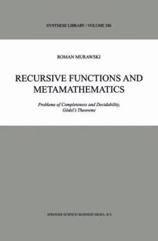 Hardcover Recursive Functions and Metamathematics: Problems of Completeness and Decidability, Gödel's Theorems Book