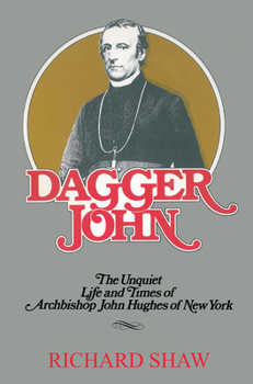 Paperback Dagger John: The Unquiet Life and Times of Archbishop John Hughes of New York Book