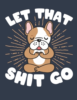 Paperback Let That Shit Go: Yoga Notebook, Blank Paperback Lined Book For Writing Notes, 150 pages, college ruled Book