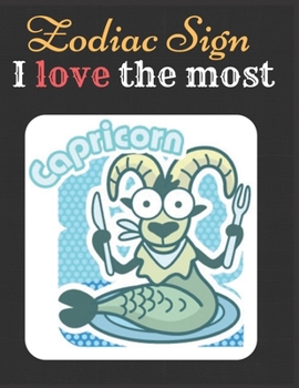 Capricorn Zodiac Sign I love The Most Notebook Journal: Horoscope Diary Great Gift Notebook Of Capricorn Sign
