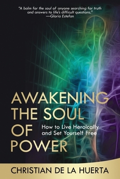 Paperback Awakening the Soul of Power: How to Live Heroically and Set Yourself Free Book