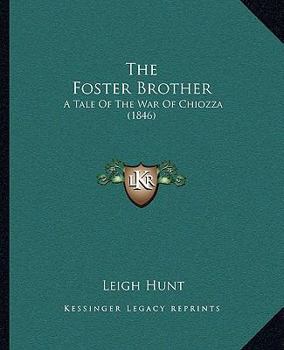 Paperback The Foster Brother: A Tale Of The War Of Chiozza (1846) Book