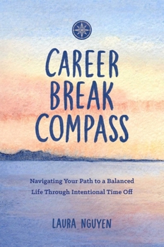 Paperback Career Break Compass: Navigating Your Path to a Balanced Life Through Intentional Time Off Book