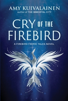 Cry of the Firebird - Book #1 of the Firebird Faerie Tales
