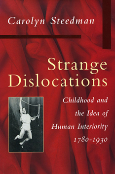 Hardcover Strange Dislocations: Childhood and the Idea of Human Interiority Book