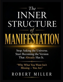Paperback The Inner Structure of Manifestation: Stop Asking the Universe. Start Becoming the Version That Already Has It Book