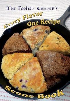 Paperback Foolish Kitchen's Every Flavor One Recipe Scone Book