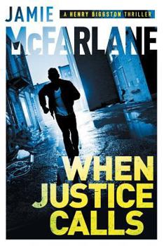 When Justice Calls - Book #1 of the Henry Biggston Thriller