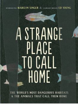 Hardcover A Strange Place to Call Home: The World's Most Dangerous Habitats & the Animals That Call Them Home Book