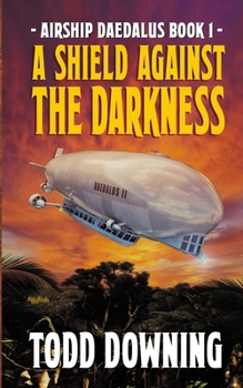 A Shield Against the Darkness - Book #1 of the Airship Daedalus