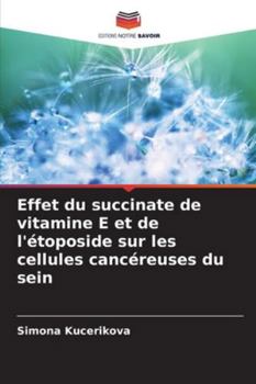 Paperback Effet du succinate de vitamine E et de l'étoposide sur les cellules cancéreuses du sein [French] Book