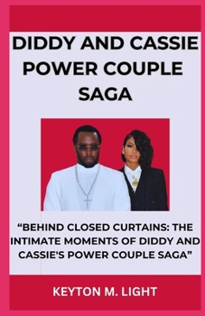 Paperback Diddy and Cassie Power Couple Saga: "Behind Closed Curtains: The Intimate Moments of Diddy and Cassie's Power Couple Saga" Book