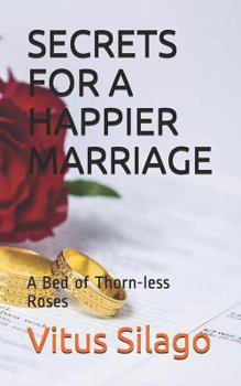 Paperback Secrets for a Happier Marriage: A Bed of Thorn-Less Roses Book