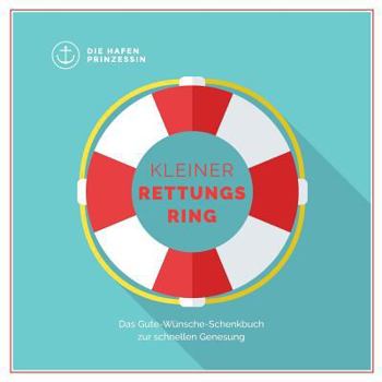 Paperback Kleiner Rettungsring: Das Gute-Wünsche-Schenkbuch zur schnellen Genesung [German] Book