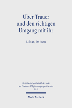 Hardcover Uber Trauer Und Den Richtigen Umgang Mit Ihr: Lukian, de Luctu [German] Book