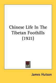 Paperback Chinese Life In The Tibetan Foothills (1921) Book