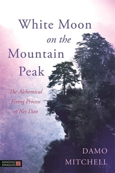 Paperback White Moon on the Mountain Peak: The Alchemical Firing Process of Nei Dan Book