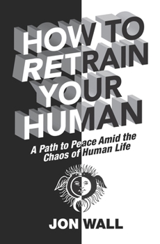 Paperback How To Retrain Your Human: A Path to Peace Amid the Chaos of Human Life Book