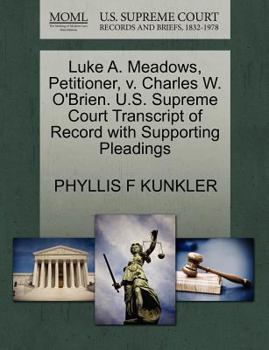 Paperback Luke A. Meadows, Petitioner, V. Charles W. O'Brien. U.S. Supreme Court Transcript of Record with Supporting Pleadings Book